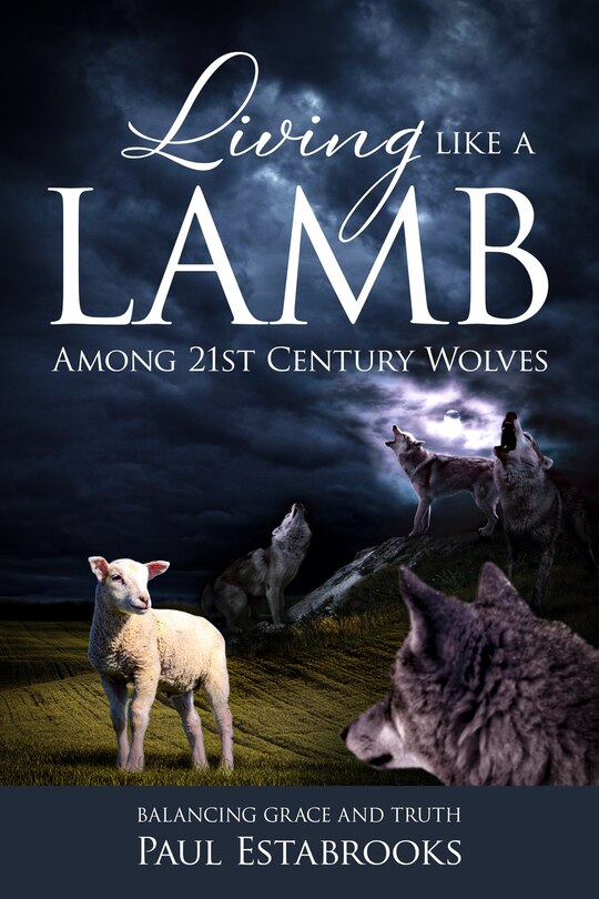 Front cover_Living Like A Lamb Among 21st Century Wolves