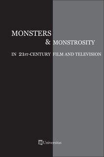 Front cover_Monsters and Monstrosity in 21st-Century Film and Television