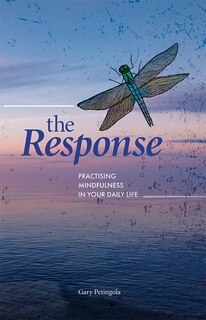 The Response: Practising  Mindfulness In Your Daily Life