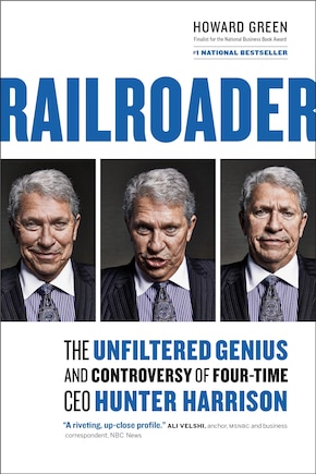 Railroader: The Unfiltered Genius And Controversy Of Four-time Ceo Hunter Harrison