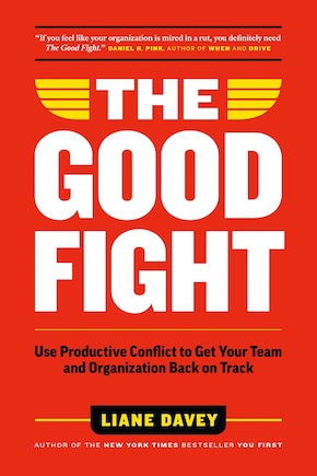 The Good Fight: Use Productive Conflict To Get Your Team And Organization Back On Track