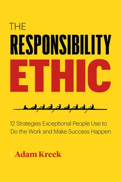 The Responsibility Ethic: 12 Winning Strategies To Power Lasting Success And Happiness image number 0