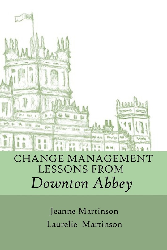 Front cover_Change Management Lessons From Downton Abbey