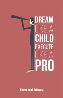 Couverture_Dream Like a Child; Execute Like a Pro
