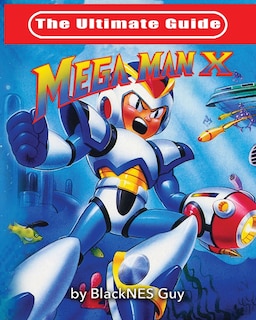 Front cover_The Ultimate Guide To Mega Man X