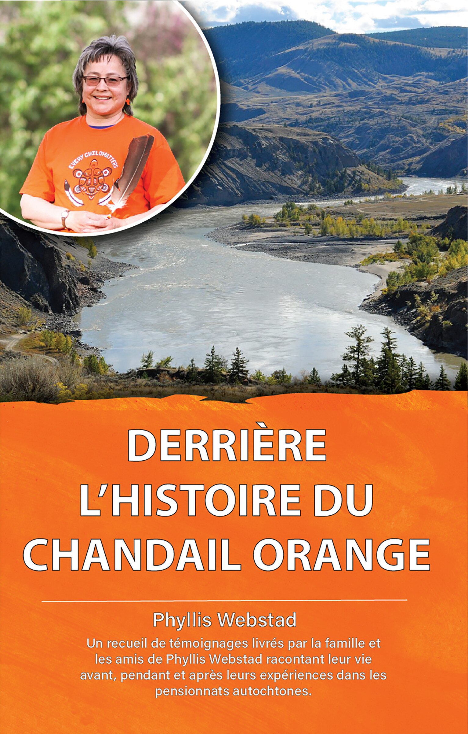Derriere L histoire Du Chandail Orange Un Recueil De Temoignages Livres Par Les Proches De Phyllis Webstad Racontant Leur Vie Avant Pendant Et Apres Leurs Experiences Dans Les Pensionnats Autochtones....