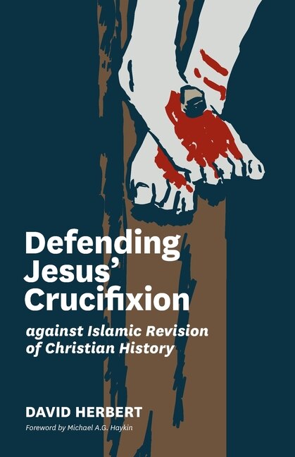 Front cover_Defending Jesus' Crucifixion against Islamic Revision of Christian History