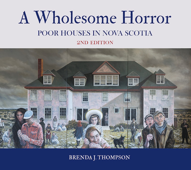 A Wholesome Horror (2nd edition): Poor Houses in Nova Scotia