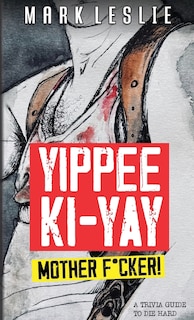 Front cover_Yippee Ki-Yay Motherf*cker