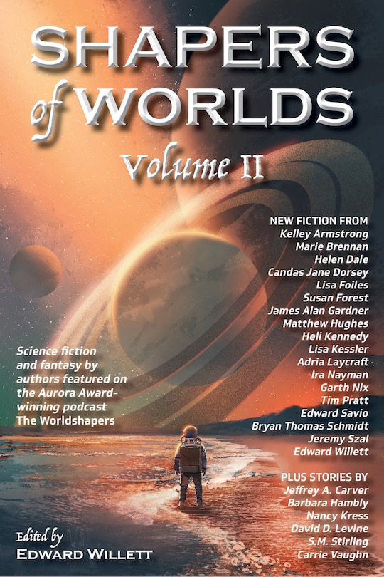 Shapers of Worlds Volume II: Science fiction and fantasy by authors featured on the Aurora Award-winning podcast The Worldshapers