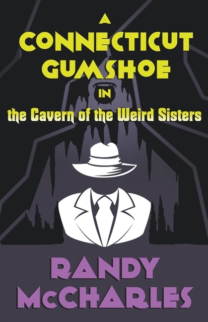Front cover_A Connecticut Gumshoe in the Cavern of the Weird Sisters