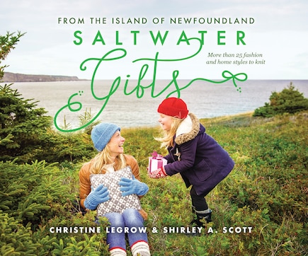 Saltwater Gifts From The Island Of Newfoundland: More Than 25 Fashion And Home Styles To Knit