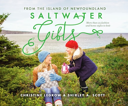 Saltwater Gifts from the Island of Newfoundland: More than 25 fashion and home styles to knit