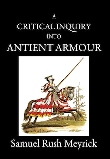 Front cover_A Critical Inquiry Into Antient Armour