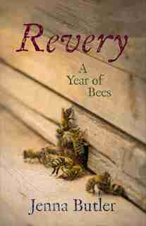 Revery: A Year Of Bees de Jenna Butler