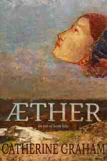 Aether: An Out-of-body Lyric by Catherine Graham