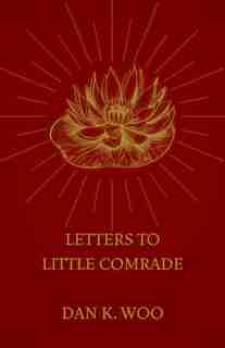 Letters to Little Comrade by Dan K. Woo