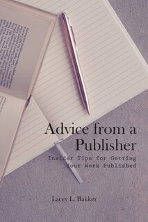 Front cover_Advice from a Publisher (Insider Tips for Getting Your Work Published!)