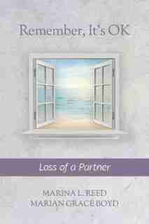 Remember, It's Ok: Loss Of A Partner by Marina L. Reed