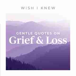 Gentle Quotes On Grief & Loss by Blue Moon Publishers