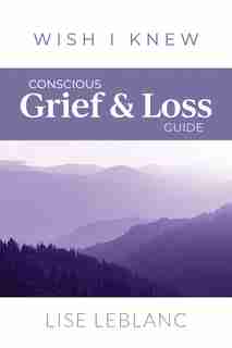Conscious Grief & Loss Guide by Lise Leblanc