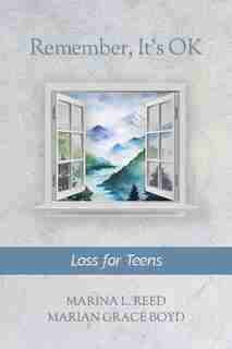 Remember, It's Ok: Loss For Teens by Marina L. Reed
