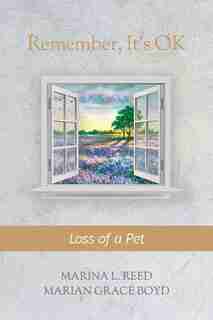 Remember, It's Ok: Loss Of A Pet by Marina L. Reed