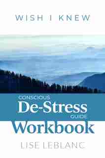 Conscious De-stress Guide Workbook by Lise Leblanc