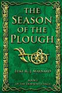 The Season Of The Plough by Luke R. J. Maynard