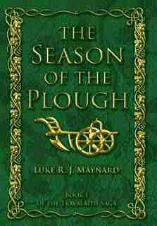 The Season of the Plough by Luke R. J. Maynard