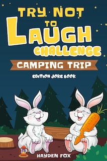 Front cover_Try Not To Laugh Challenge Camping Trip Edition Joke Book