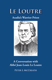 Acadia's Warrior Preist: A Conversation with Jean-Louis Le Loutre