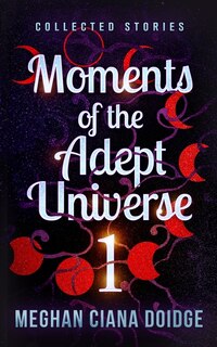 Moments of the Adept Universe: Collected Stories