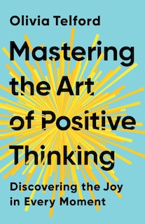 Front cover_Mastering the Art of Positive Thinking