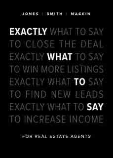 Exactly What To Say: For Real Estate Agents de Phil M Jones