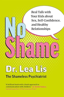 No Shame: Real Talk With Your Kids About Sex, Self-confidence, And Healthy Relationships