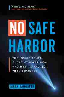 No Safe Harbor: The Inside Truth About Cybercrime - And How To Protect Your Business by Mark Sangster