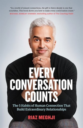 Every Conversation Counts: The 5 Habits Of Human Connection That Build Extraordinary Relationships