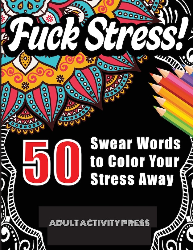 Couverture_Fuck Stress! 50 Swear Words To Color Your Stress Away
