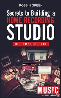 Front cover_Secrets To Building A Home Recording Studio