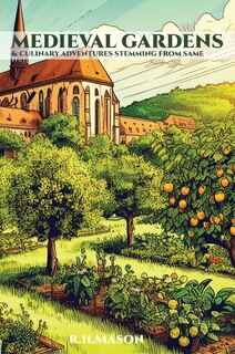 Couverture_Medieval Gardens and Culinary Adventures Stemming from Same