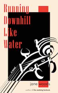 Running Downhill Like Water by Jane Woods