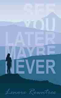 See You Later Maybe Never by Lenore Rowntree