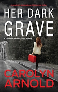 Her Dark Grave: A completely gripping bone-chilling crime thriller