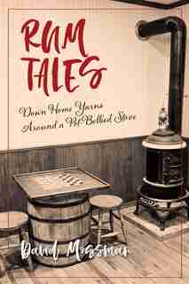 Rum Tales: Down Home Yarns Around A Pot-bellied Stove by David Mossman