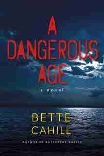 A Dangerous Age: A Novel by Bette L. Cahill