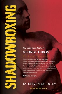 Shadowboxing (2nd Ed): The Rise And Fall Of George Dixon