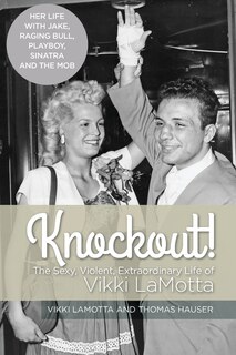 Front cover_Knockout! The Sexy, Violent and Extraordinary Life of Vikki LaMotta