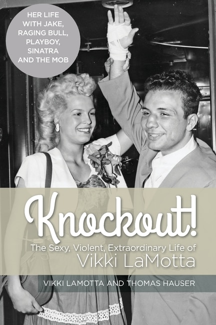 Front cover_Knockout! The Sexy, Violent and Extraordinary Life of Vikki LaMotta