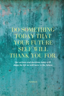 Couverture_Do Something Today That Your Future Self Will Thank You For Lined Journal